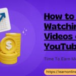 How to Earn by Watching Videos on YouTube