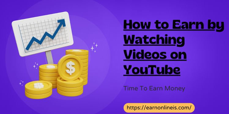 How to Earn by Watching Videos on YouTube