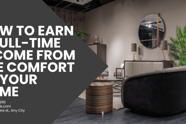 How to Earn a Full-Time Income from the Comfort of Your Home