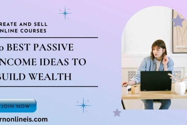 10 Best Passive Income Ideas to Build Wealth