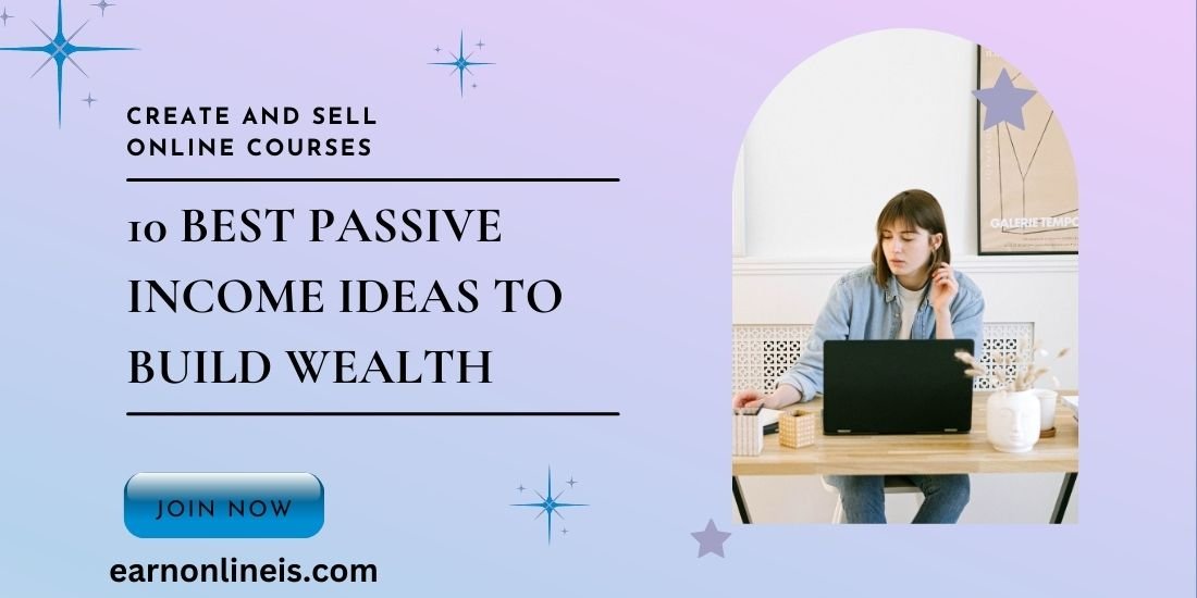 10 Best Passive Income Ideas to Build Wealth